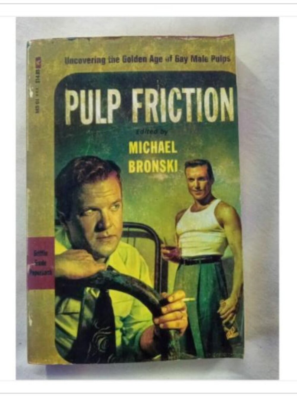 Pulp Friction: Uncovering the Golden Age of Gay Male Pulps Michael Bronski 2003